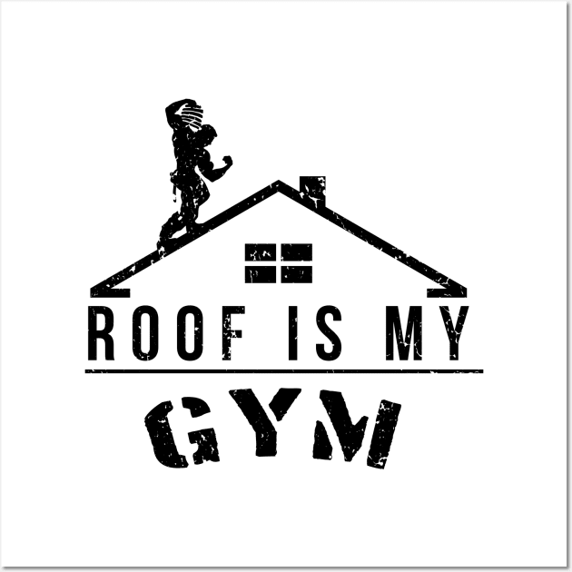 Roof Is My Gym Wall Art by CCDesign